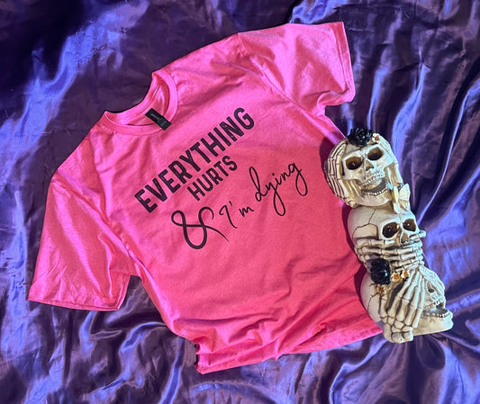 Everything Hurts and I'm Dying Tee